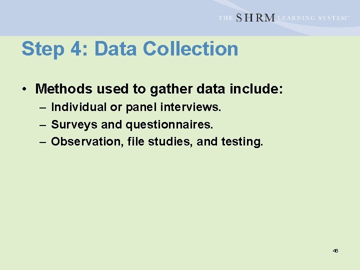 Step 4: Data Collection • Methods used to gather data include: – Individual or