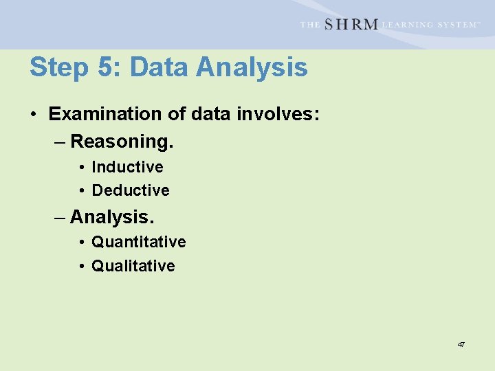 Step 5: Data Analysis • Examination of data involves: – Reasoning. • Inductive •
