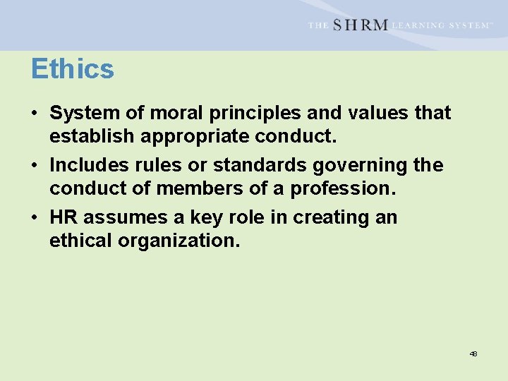 Ethics • System of moral principles and values that establish appropriate conduct. • Includes
