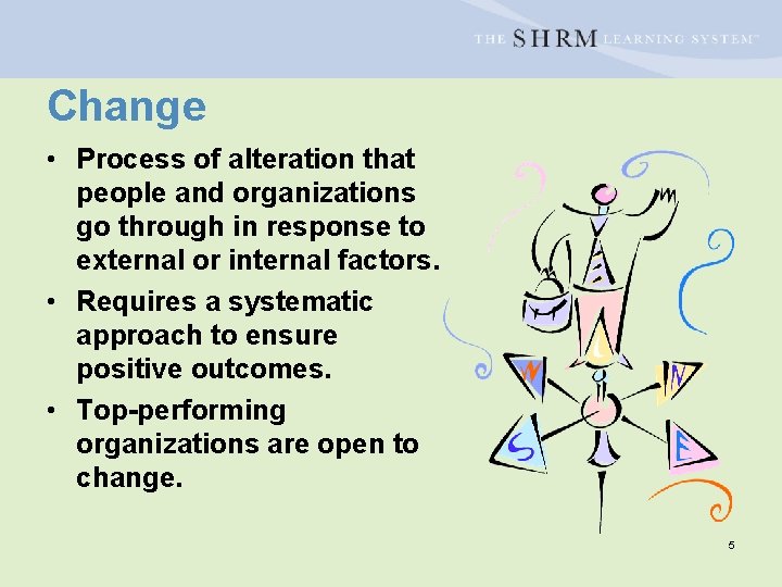 Change • Process of alteration that people and organizations go through in response to