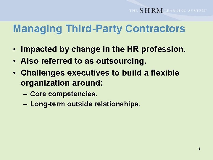Managing Third-Party Contractors • Impacted by change in the HR profession. • Also referred