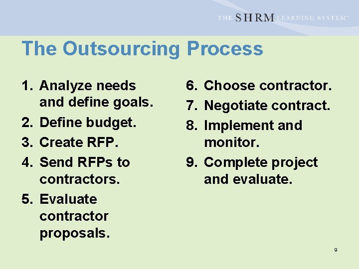 The Outsourcing Process 1. Analyze needs and define goals. 2. Define budget. 3. Create