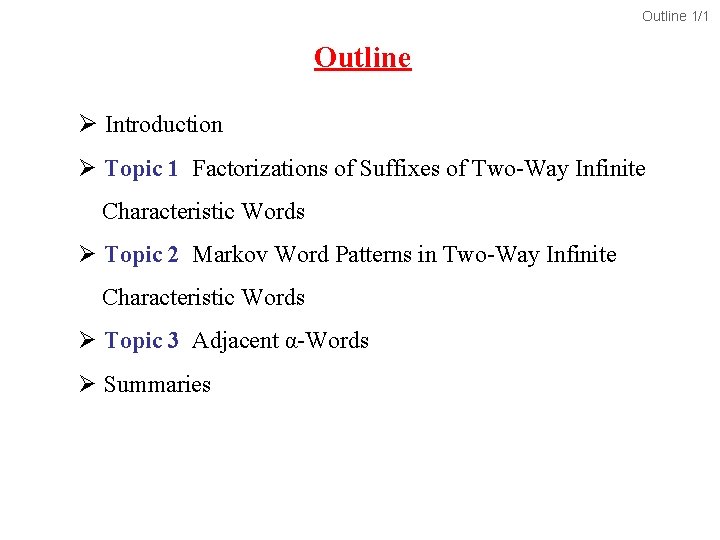 Outline 1/1 Outline Ø Introduction Ø Topic 1 Factorizations of Suffixes of Two-Way Infinite