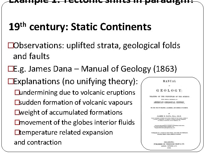 Example 1: Tectonic shifts in paradigm? 19 th century: Static Continents �Observations: uplifted strata, Example 1: Tectonic shifts in paradigm? 19 th century: Static Continents �Observations: uplifted strata,