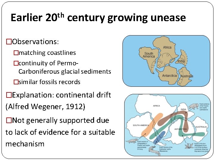Earlier 20 th century growing unease �Observations: �matching coastlines �continuity of Permo. Carboniferous glacial Earlier 20 th century growing unease �Observations: �matching coastlines �continuity of Permo. Carboniferous glacial