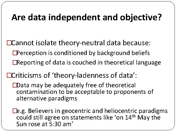 Are data independent and objective? �Cannot isolate theory-neutral data because: �Perception is conditioned by Are data independent and objective? �Cannot isolate theory-neutral data because: �Perception is conditioned by