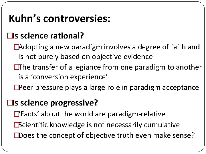 Kuhn’s controversies: �Is science rational? �Adopting a new paradigm involves a degree of faith Kuhn’s controversies: �Is science rational? �Adopting a new paradigm involves a degree of faith