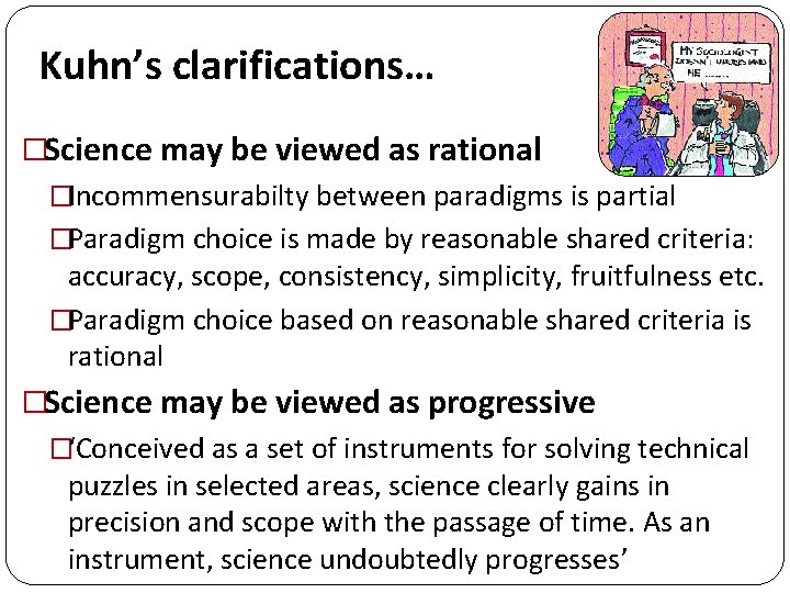 Kuhn’s clarifications… �Science may be viewed as rational �Incommensurabilty between paradigms is partial �Paradigm Kuhn’s clarifications… �Science may be viewed as rational �Incommensurabilty between paradigms is partial �Paradigm