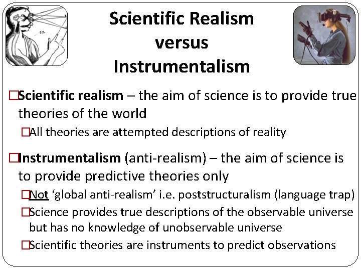 Scientific Realism versus Instrumentalism �Scientific realism – the aim of science is to provide Scientific Realism versus Instrumentalism �Scientific realism – the aim of science is to provide