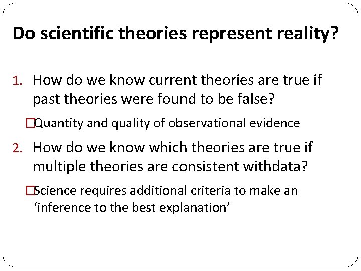 Do scientific theories represent reality? 1. How do we know current theories are true Do scientific theories represent reality? 1. How do we know current theories are true