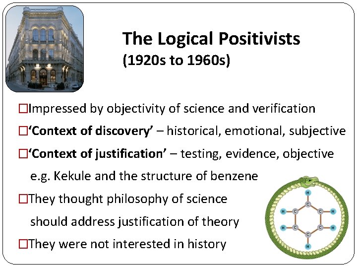 The Logical Positivists (1920 s to 1960 s) �Impressed by objectivity of science and The Logical Positivists (1920 s to 1960 s) �Impressed by objectivity of science and