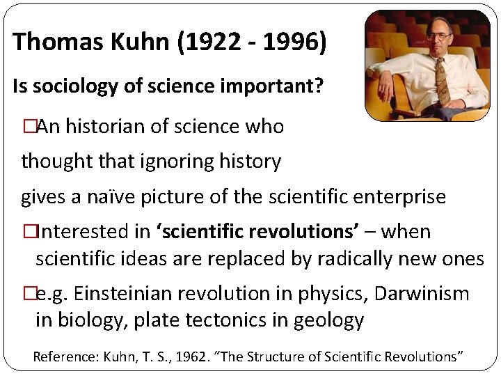 Thomas Kuhn (1922 - 1996) Is sociology of science important? �An historian of science Thomas Kuhn (1922 - 1996) Is sociology of science important? �An historian of science