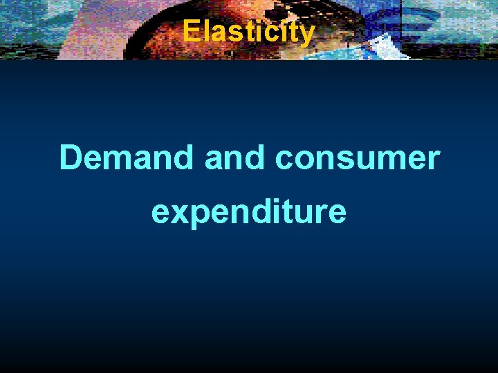 Elasticity Demand consumer expenditure 