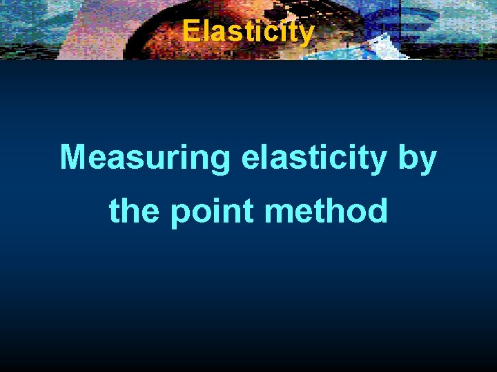 Elasticity Measuring elasticity by the point method 
