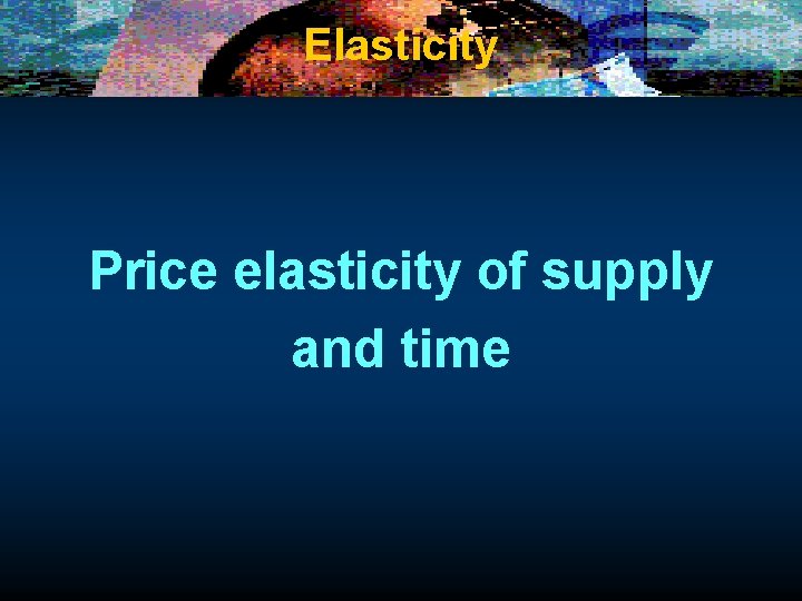 Elasticity Price elasticity of supply and time 