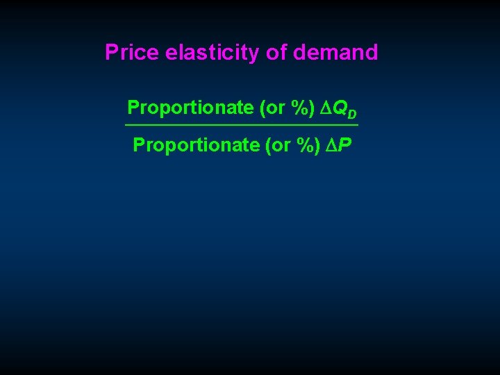 Price elasticity of demand Proportionate (or %) DQD Proportionate (or %) DP 