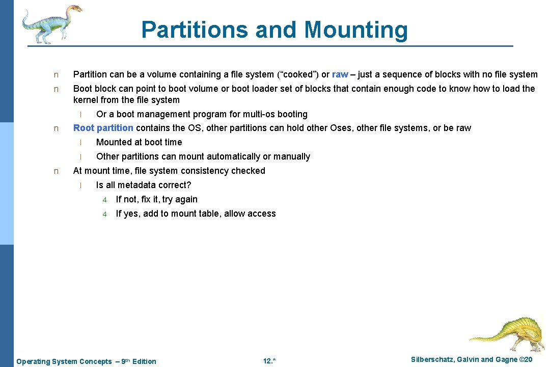 Partitions and Mounting n Partition can be a volume containing a file system (“cooked”) Partitions and Mounting n Partition can be a volume containing a file system (“cooked”)