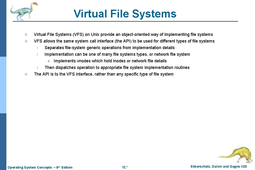 Virtual File Systems n Virtual File Systems (VFS) on Unix provide an object-oriented way Virtual File Systems n Virtual File Systems (VFS) on Unix provide an object-oriented way