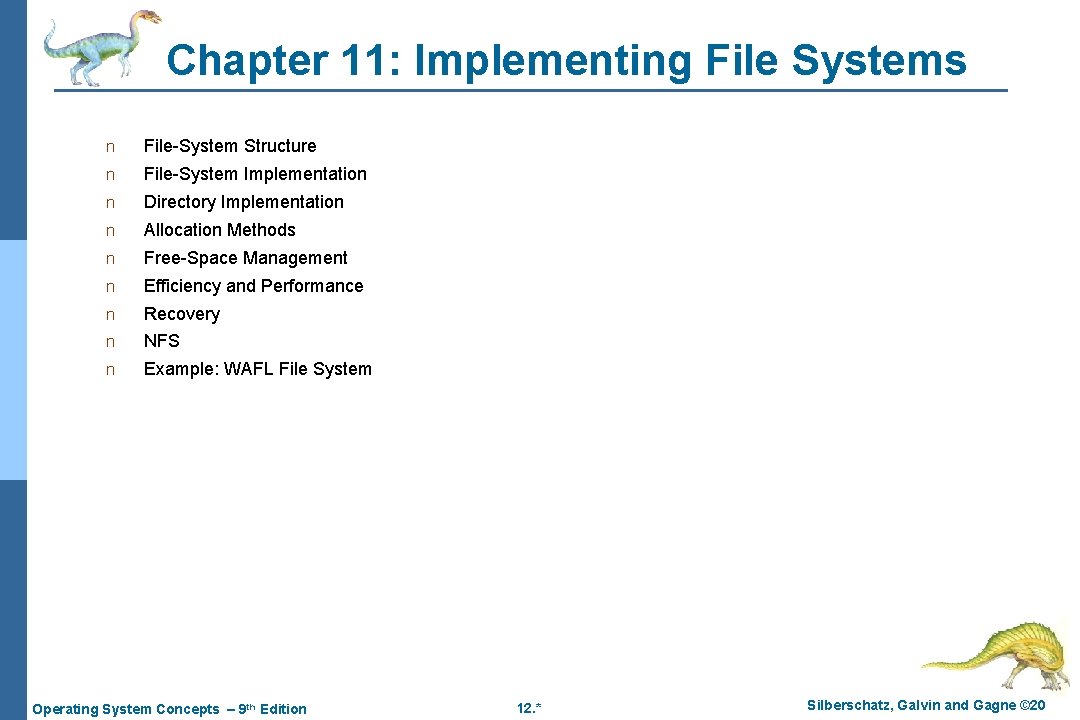 Chapter 11: Implementing File Systems n File-System Structure n File-System Implementation n Directory Implementation Chapter 11: Implementing File Systems n File-System Structure n File-System Implementation n Directory Implementation