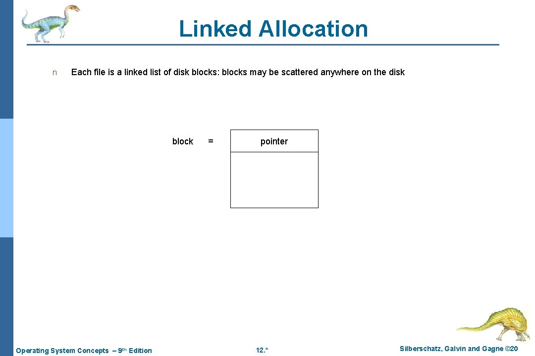 Linked Allocation n Each file is a linked list of disk blocks: blocks may Linked Allocation n Each file is a linked list of disk blocks: blocks may