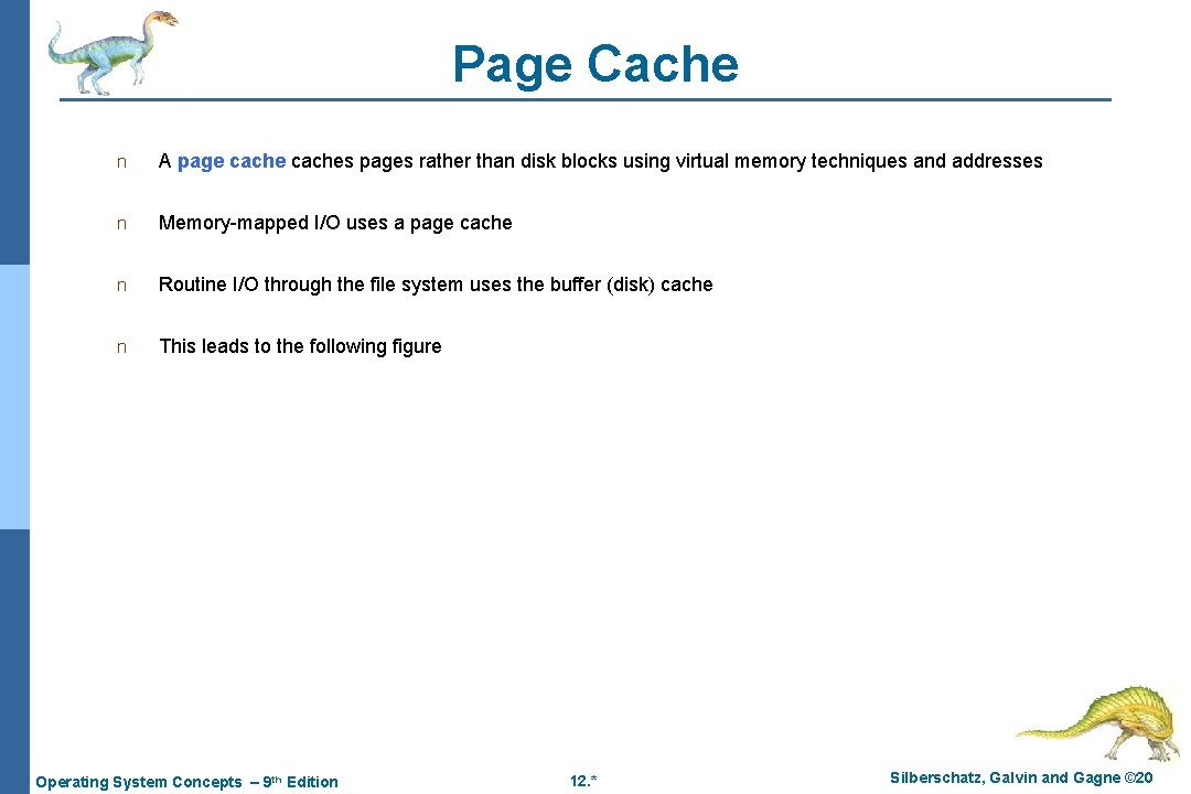 Page Cache n A page caches pages rather than disk blocks using virtual memory Page Cache n A page caches pages rather than disk blocks using virtual memory