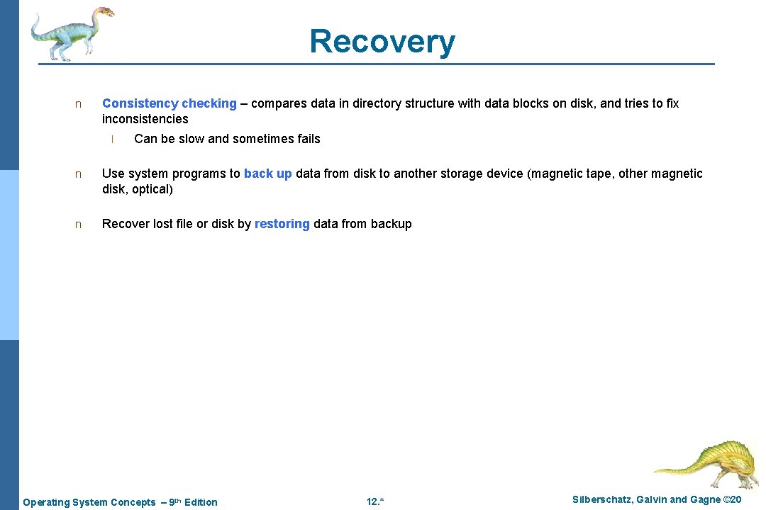 Recovery n Consistency checking – compares data in directory structure with data blocks on Recovery n Consistency checking – compares data in directory structure with data blocks on