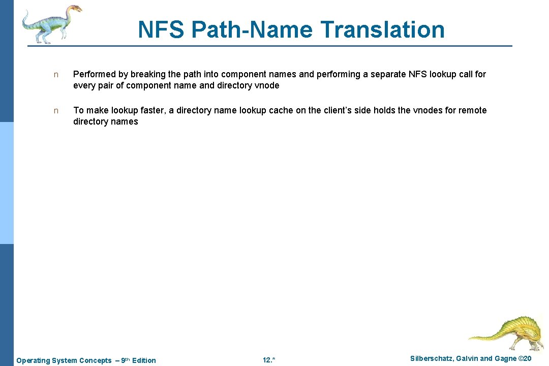 NFS Path-Name Translation n Performed by breaking the path into component names and performing NFS Path-Name Translation n Performed by breaking the path into component names and performing