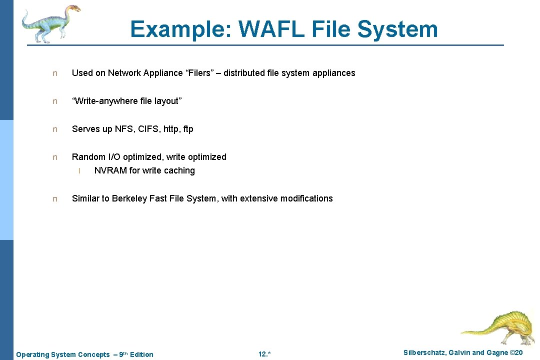 Example: WAFL File System n Used on Network Appliance “Filers” – distributed file system Example: WAFL File System n Used on Network Appliance “Filers” – distributed file system