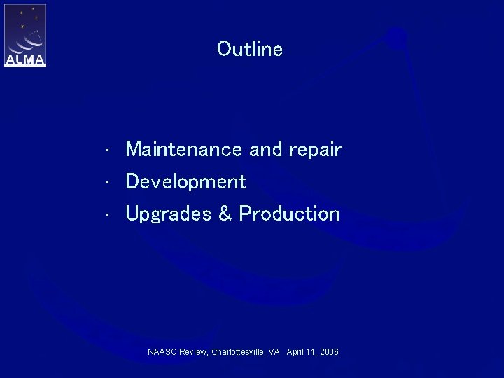 Outline • • • Maintenance and repair Development Upgrades & Production NAASC Review, Charlottesville,