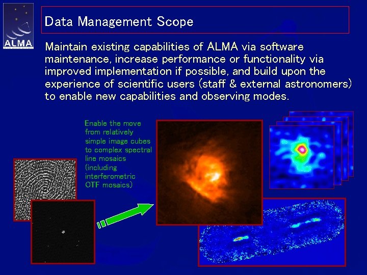 Data Management Scope Maintain existing capabilities of ALMA via software maintenance, increase performance or