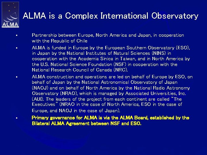 ALMA is a Complex International Observatory § § Partnership between Europe, North America and