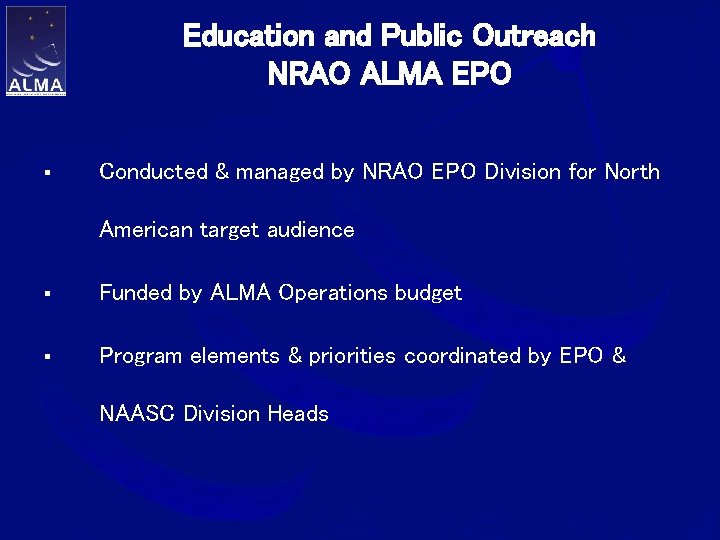 Education and Public Outreach NRAO ALMA EPO § Conducted & managed by NRAO EPO