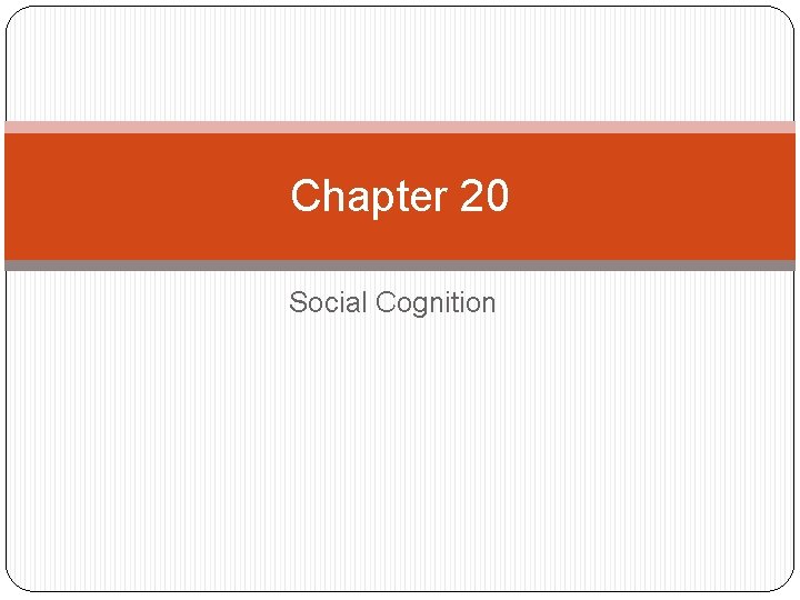 Chapter 20 Social Cognition 