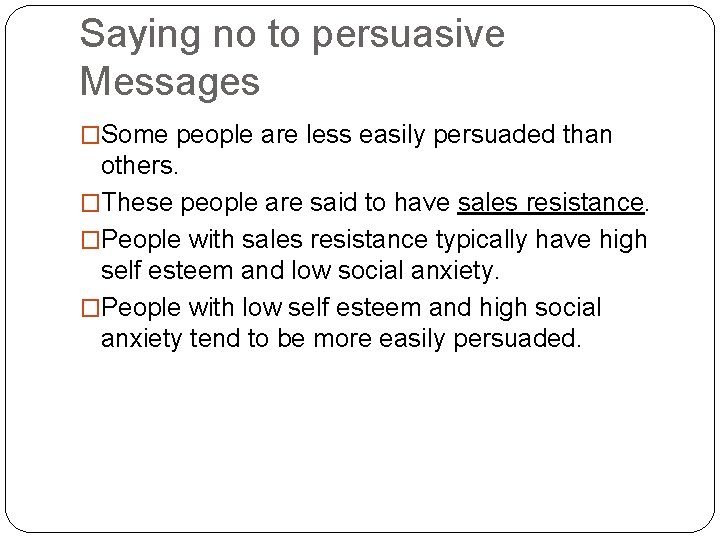 Saying no to persuasive Messages �Some people are less easily persuaded than others. �These