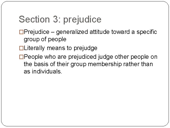 Section 3: prejudice �Prejudice – generalized attitude toward a specific group of people �Literally