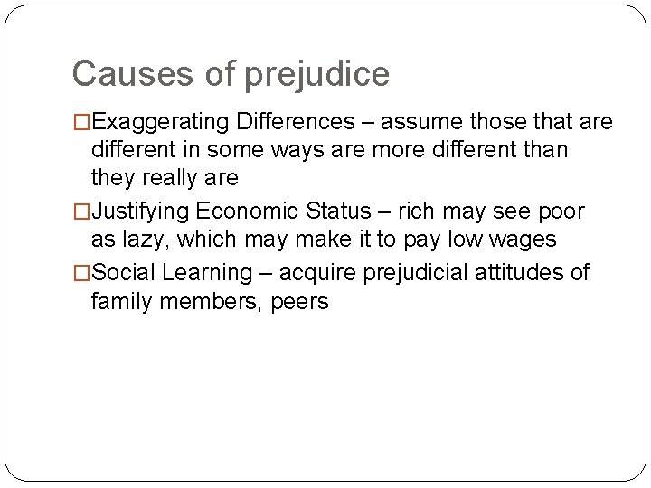 Causes of prejudice �Exaggerating Differences – assume those that are different in some ways