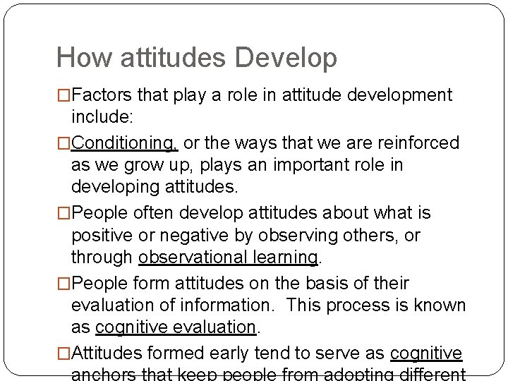 How attitudes Develop �Factors that play a role in attitude development include: �Conditioning, or