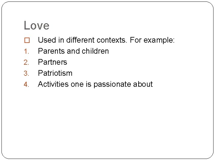 Love � 1. 2. 3. 4. Used in different contexts. For example: Parents and