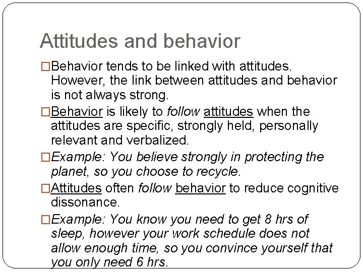 Attitudes and behavior �Behavior tends to be linked with attitudes. However, the link between