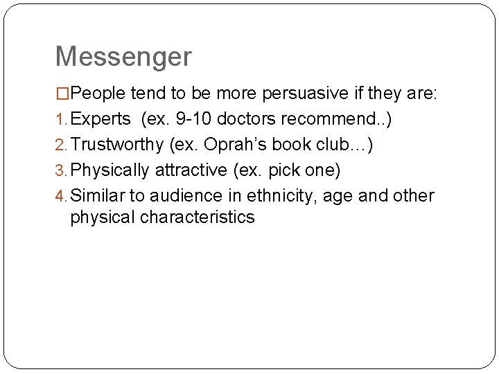 Messenger �People tend to be more persuasive if they are: 1. Experts (ex. 9