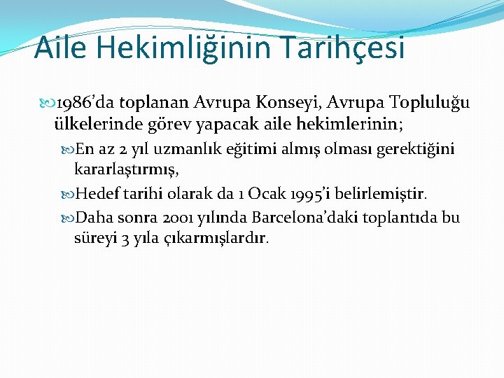 Aile Hekimliğinin Tarihçesi 1986’da toplanan Avrupa Konseyi, Avrupa Topluluğu ülkelerinde görev yapacak aile hekimlerinin;