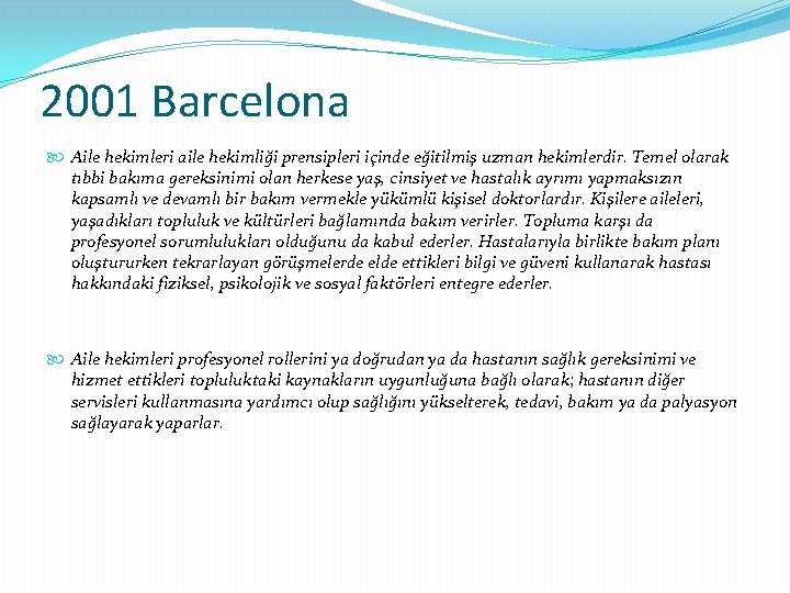 2001 Barcelona Aile hekimleri aile hekimliği prensipleri içinde eğitilmiş uzman hekimlerdir. Temel olarak tıbbi
