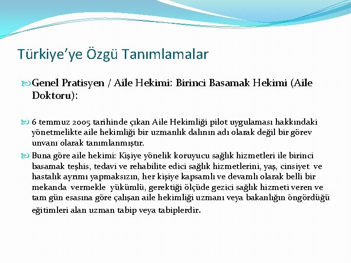 Türkiye’ye Özgü Tanımlamalar Genel Pratisyen / Aile Hekimi: Birinci Basamak Hekimi (Aile Doktoru): 6