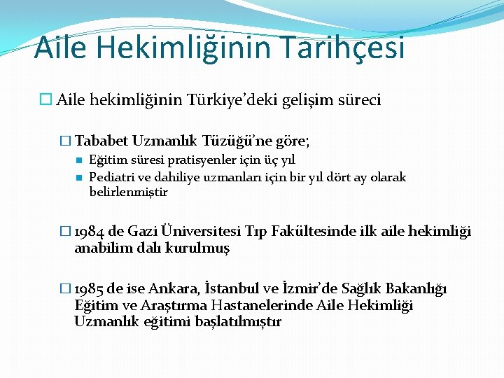 Aile Hekimliğinin Tarihçesi Aile hekimliğinin Türkiye’deki gelişim süreci � Tababet Uzmanlık Tüzüğü’ne göre; Eğitim