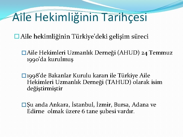 Aile Hekimliğinin Tarihçesi Aile hekimliğinin Türkiye’deki gelişim süreci � Aile Hekimleri Uzmanlık Derneği (AHUD)