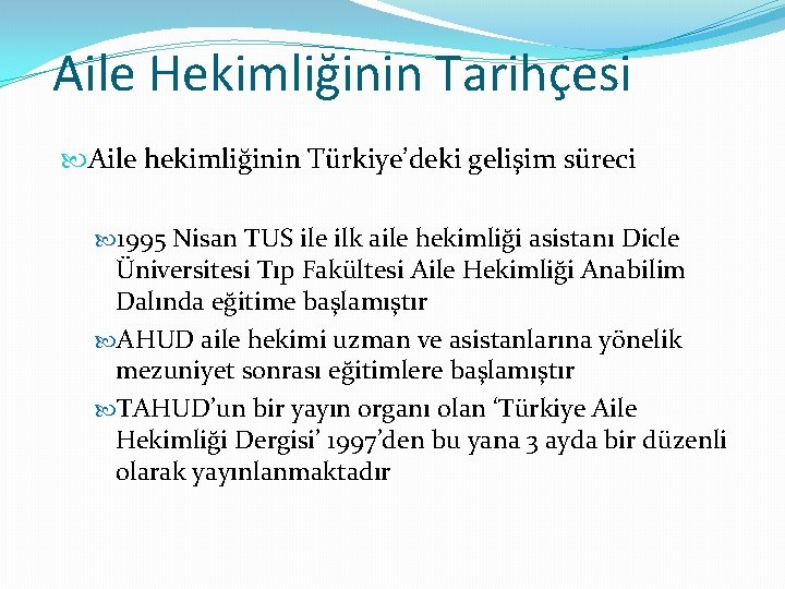 Aile Hekimliğinin Tarihçesi Aile hekimliğinin Türkiye’deki gelişim süreci 1995 Nisan TUS ile ilk aile