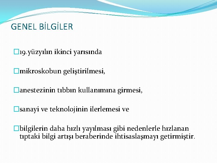 GENEL BİLGİLER � 19. yüzyılın ikinci yarısında �mikroskobun geliştirilmesi, �anestezinin tıbbın kullanımına girmesi, �sanayi