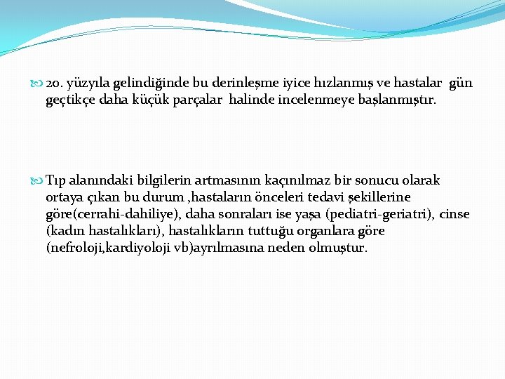  20. yüzyıla gelindiğinde bu derinleşme iyice hızlanmış ve hastalar gün geçtikçe daha küçük