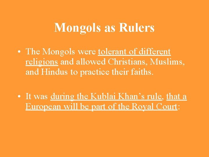 Mongols as Rulers • The Mongols were tolerant of different religions and allowed Christians,