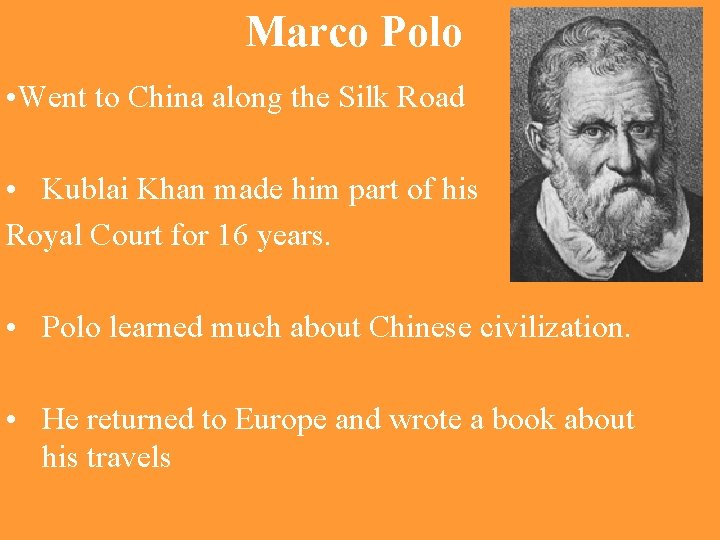 Marco Polo • Went to China along the Silk Road • Kublai Khan made